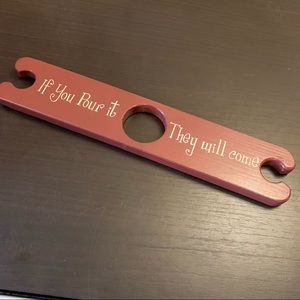 If you pour it they‘ll come wine bottle accessory